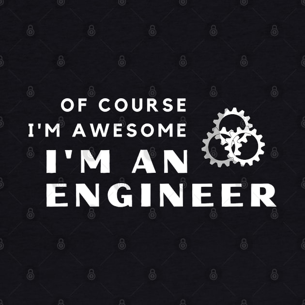 Of Course I'm Awesome, I'm An Engineer by PRiley